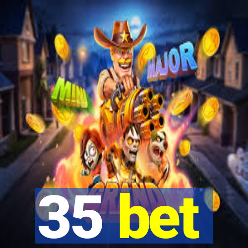 35 bet